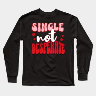 Single Not Desperate Funny Valentines Day Long Sleeve T-Shirt